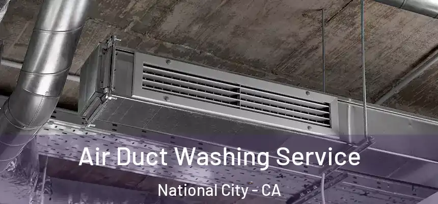  Air Duct Washing Service National City - CA