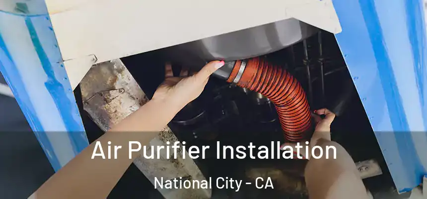  Air Purifier Installation National City - CA