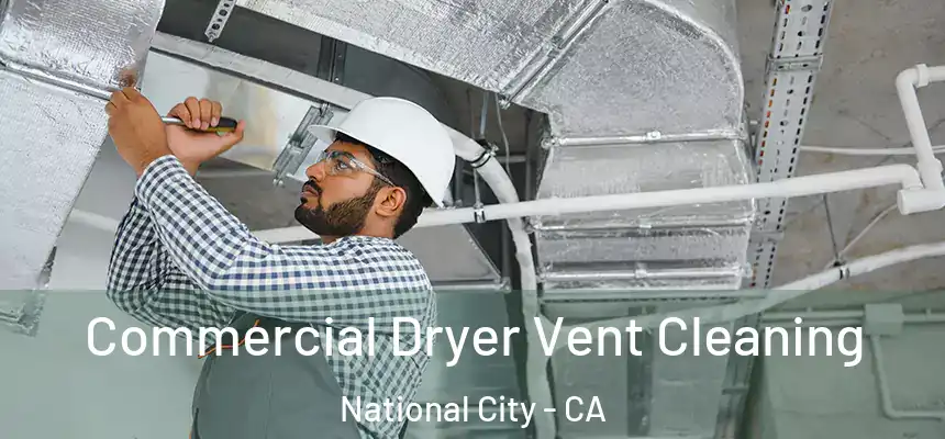  Commercial Dryer Vent Cleaning National City - CA