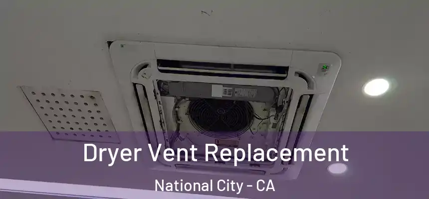  Dryer Vent Replacement National City - CA