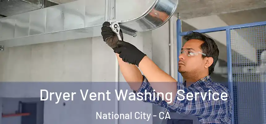  Dryer Vent Washing Service National City - CA