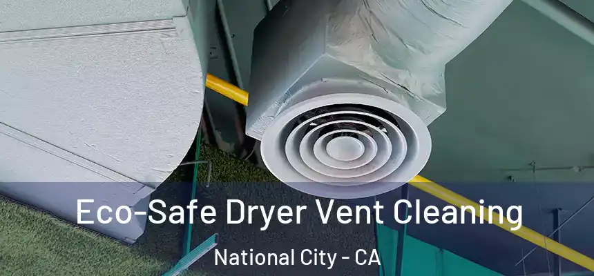  Eco-Safe Dryer Vent Cleaning National City - CA