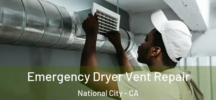  Emergency Dryer Vent Repair National City - CA