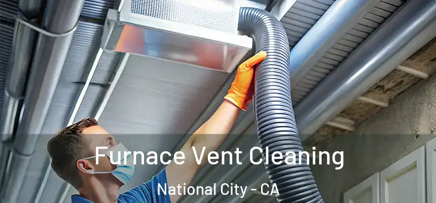  Furnace Vent Cleaning National City - CA