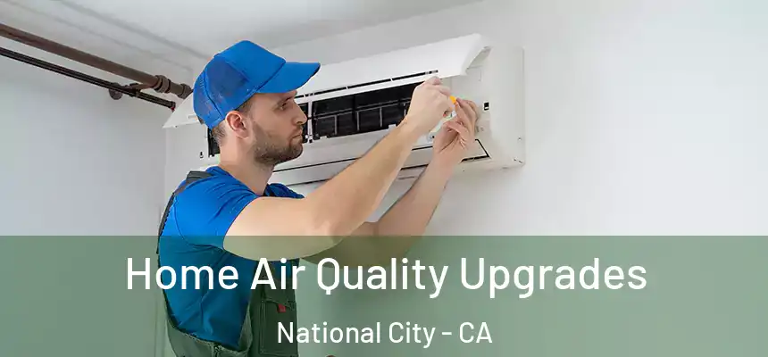  Home Air Quality Upgrades National City - CA