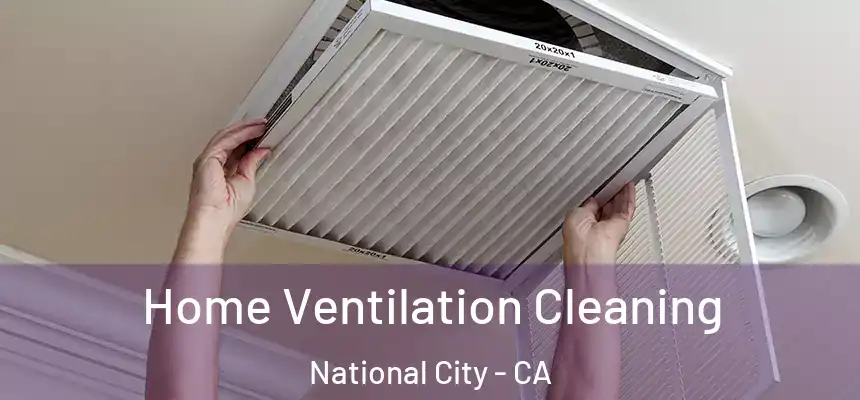 Home Ventilation Cleaning National City - CA