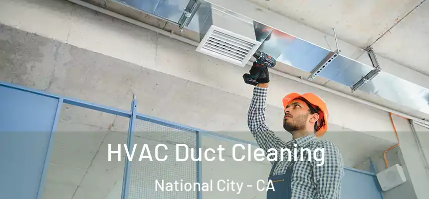  HVAC Duct Cleaning National City - CA