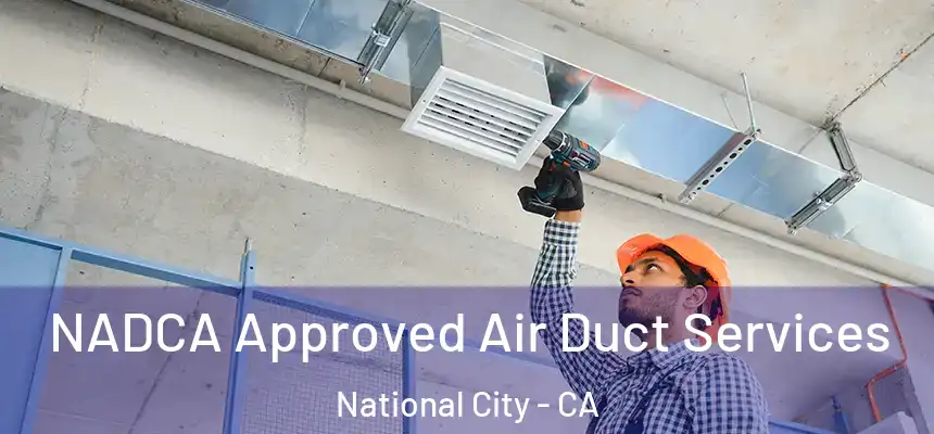  NADCA Approved Air Duct Services National City - CA