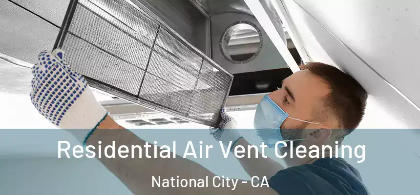  Residential Air Vent Cleaning National City - CA