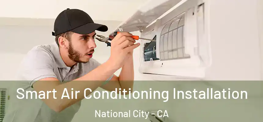  Smart Air Conditioning Installation National City - CA