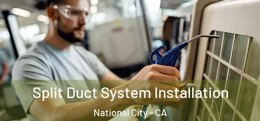  Split Duct System Installation National City - CA