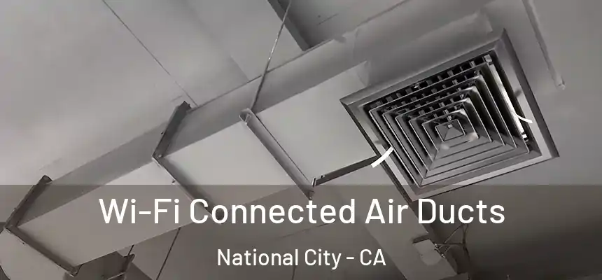 Wi-Fi Connected Air Ducts National City - CA
